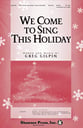 We Come to Sing This Holiday SATB choral sheet music cover